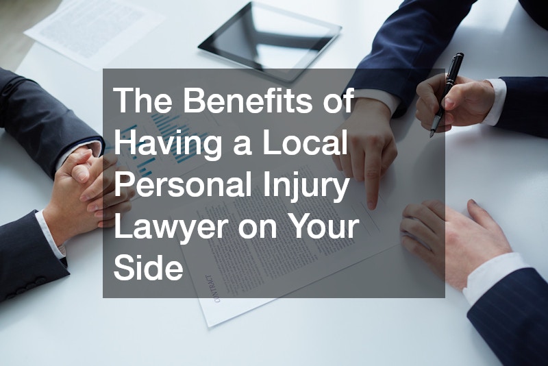The Benefits of Having a Local Personal Injury Lawyer on Your Side