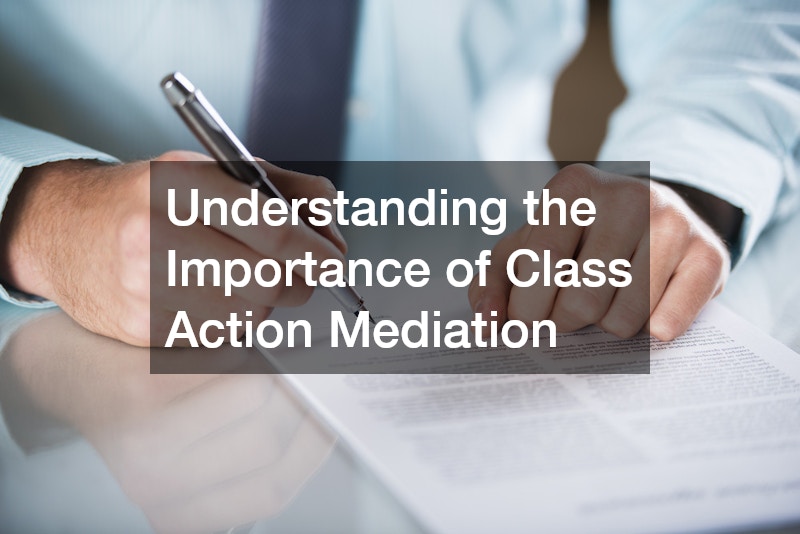 Understanding the Importance of Class Action Mediation