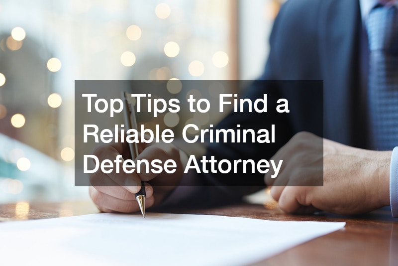 Top Tips to Find a Reliable Criminal Defense Attorney