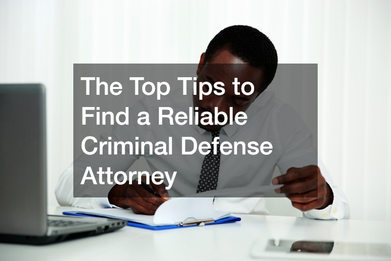 The Top Tips to Find a Reliable Criminal Defense Attorney