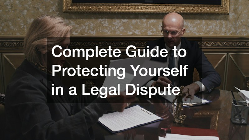 Complete Guide to Protecting Yourself in a Legal Dispute
